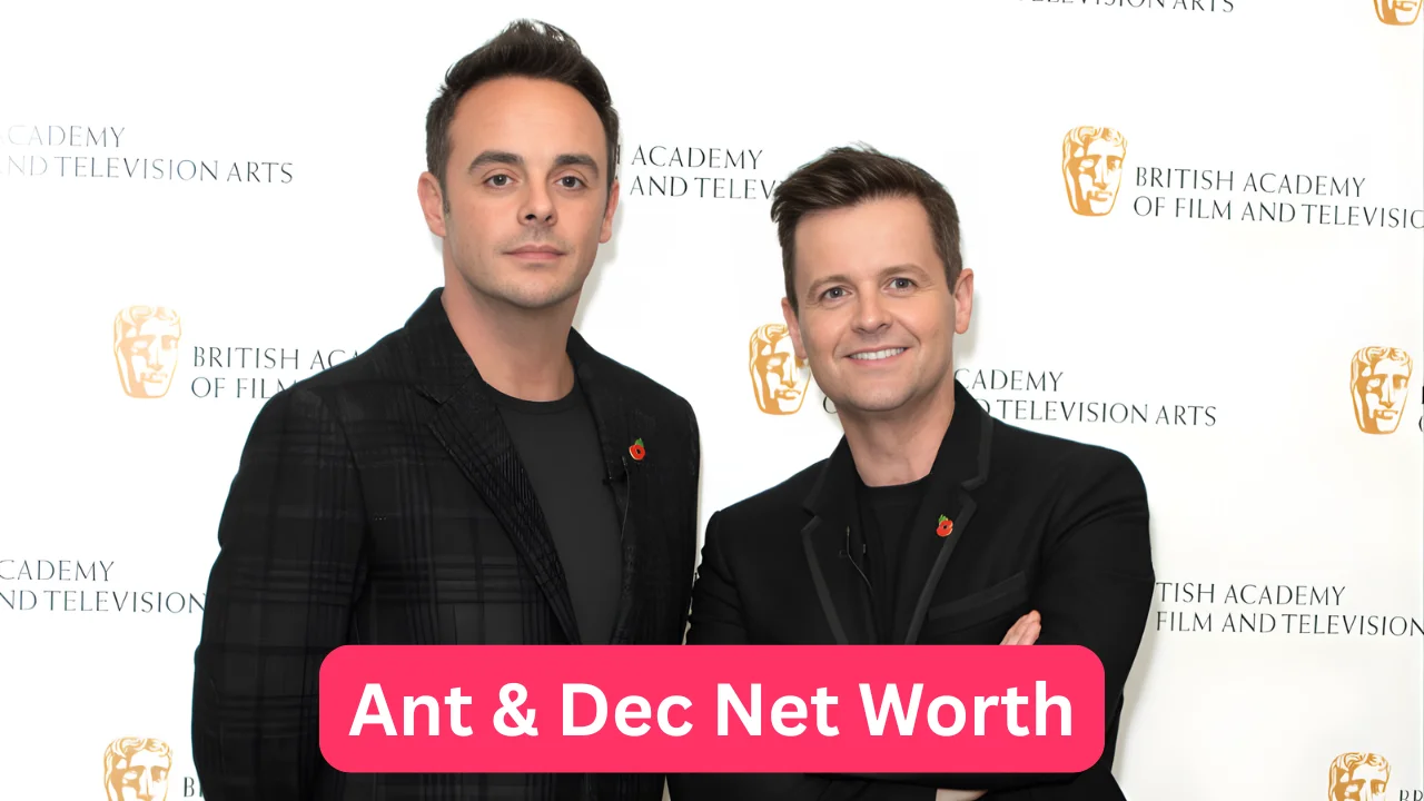 Ant & Dec Net Worth