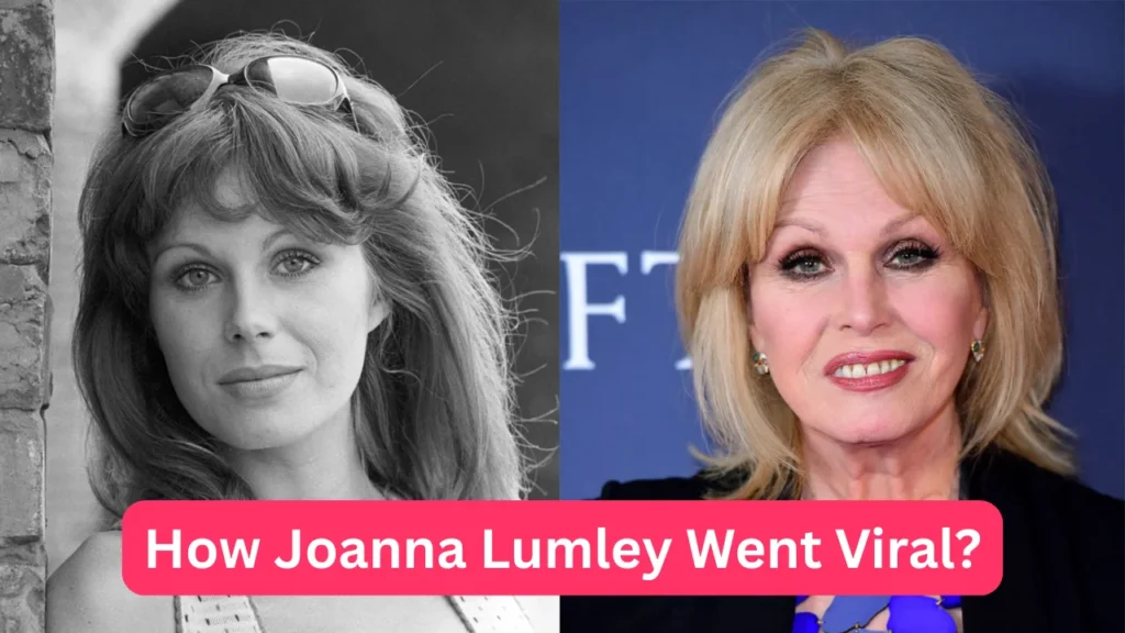 How Joanna Lumley Went Viral?
