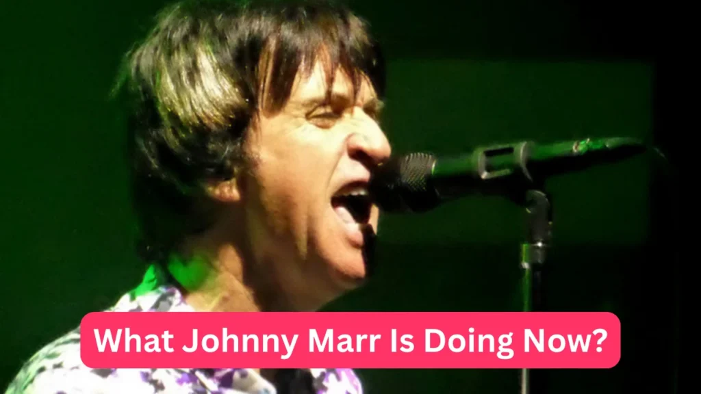 What Johnny Marr Is Doing Now?