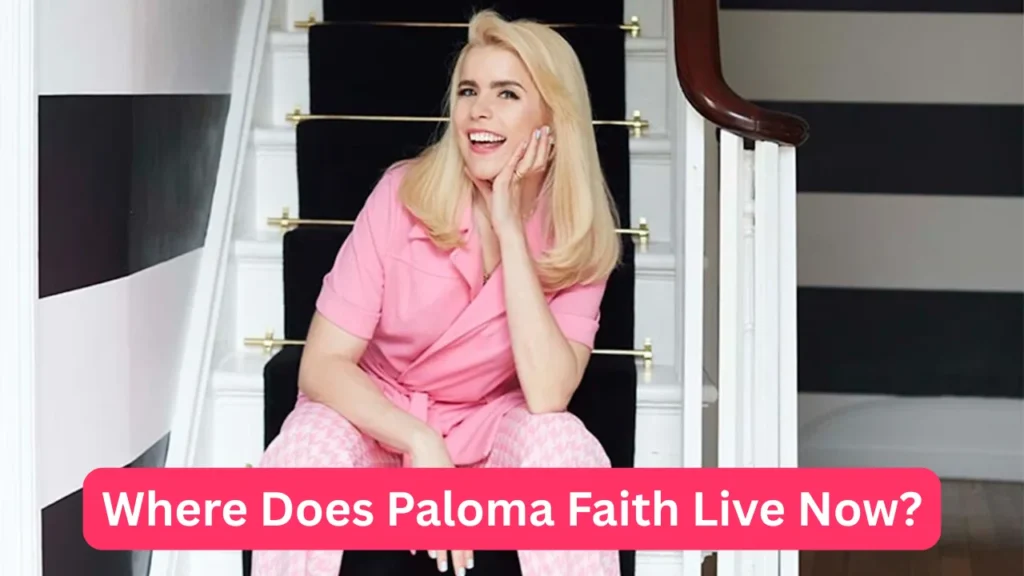 Where Does Paloma Faith Live Now?
