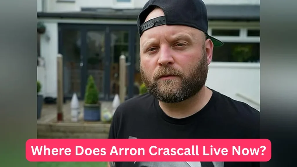 Where Does Arron Crascall Live Now?