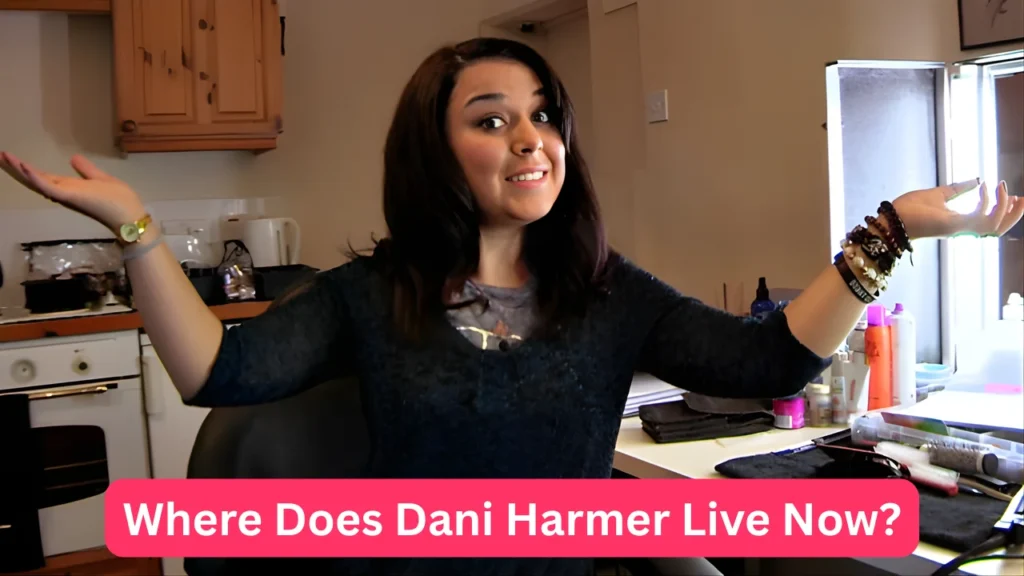 Where Does Dani Harmer Live Now?
