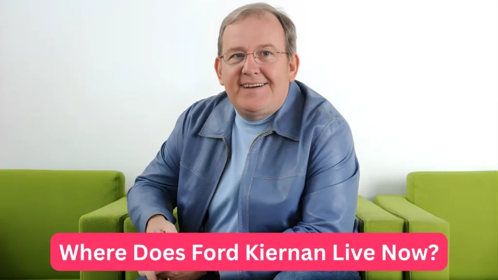 Where Does Ford Kiernan Live Now?
