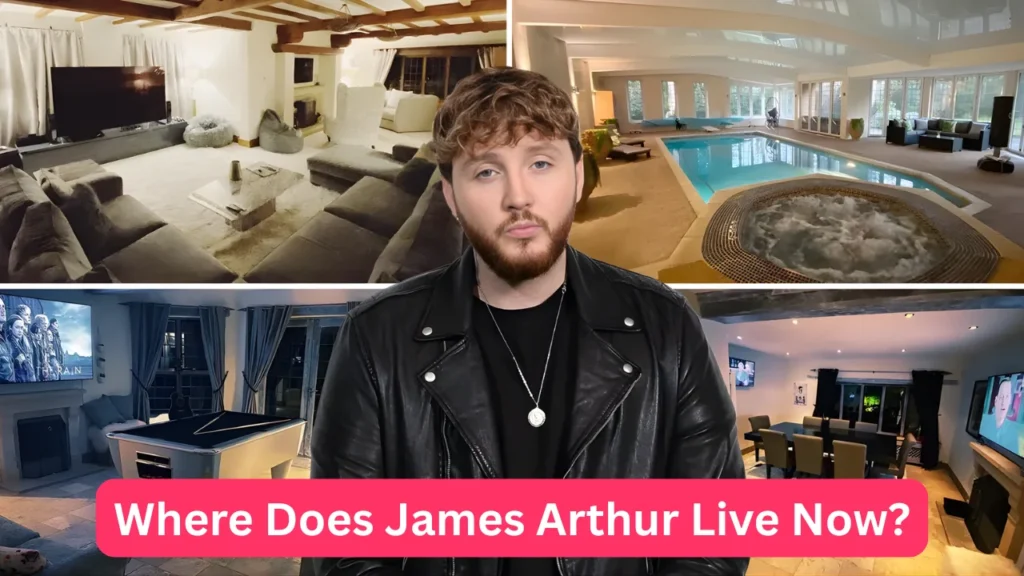 Where Does James Arthur Live Now?