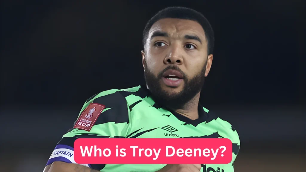 Who is Troy Deeney?