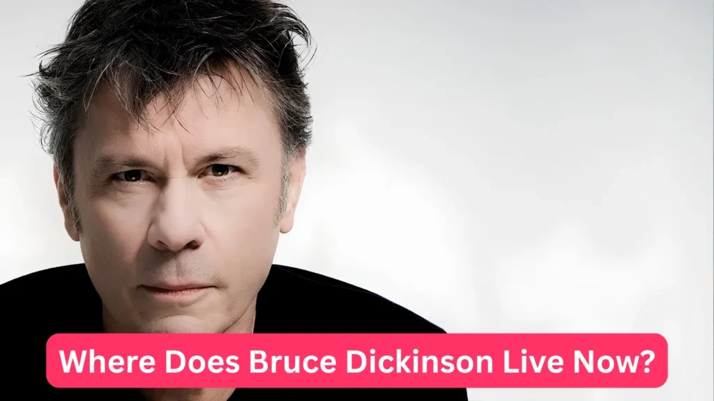 Where Does Bruce Dickinson Live Now?