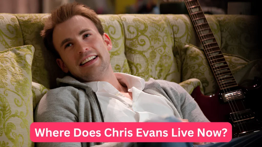 Where Does Chris Evans Live Now?