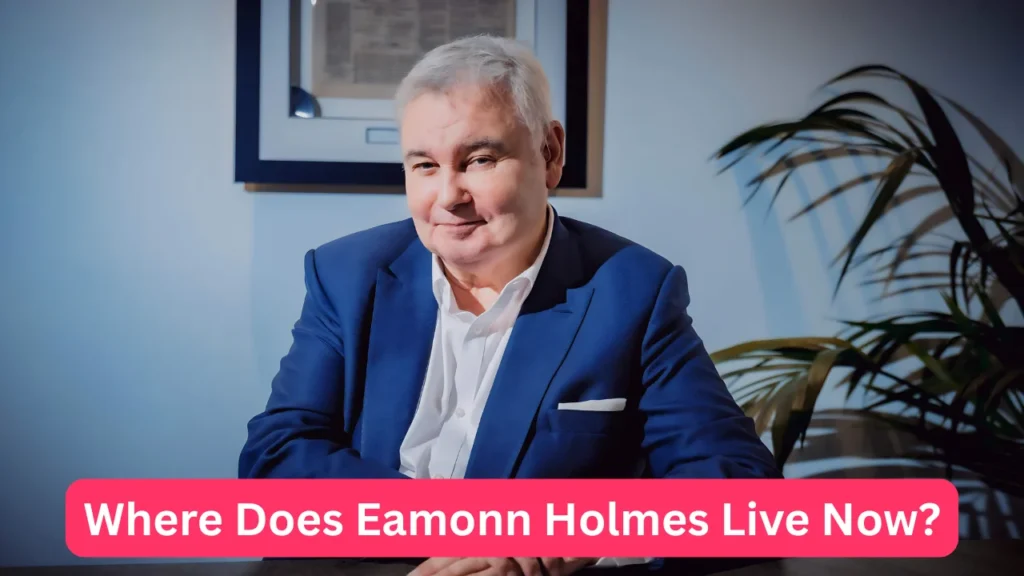 Where Does Eamonn Holmes Live Now?