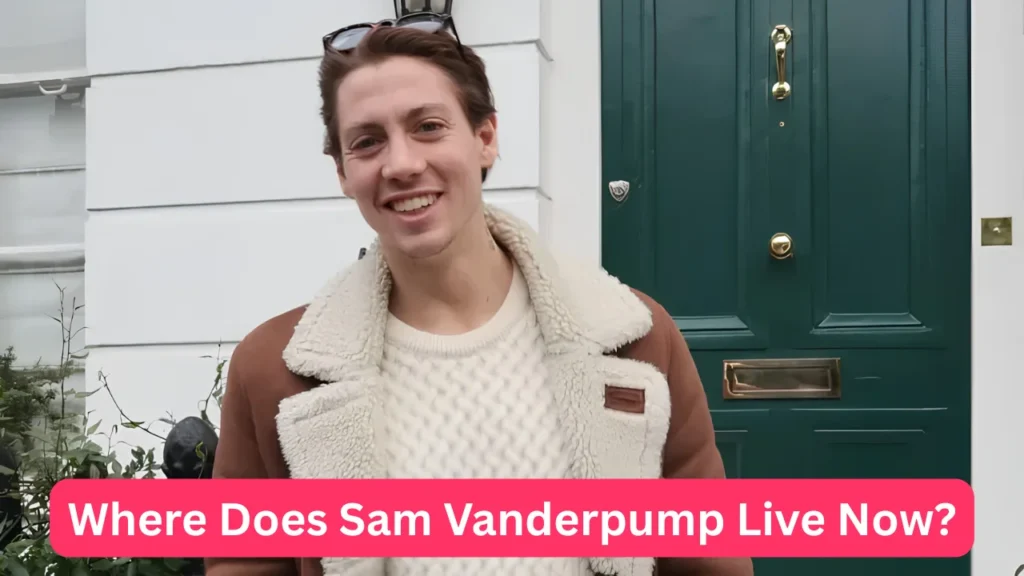 Where Does Sam Vanderpump Live Now?