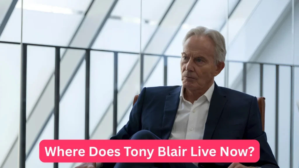 Where Does Tony Blair Live Now?