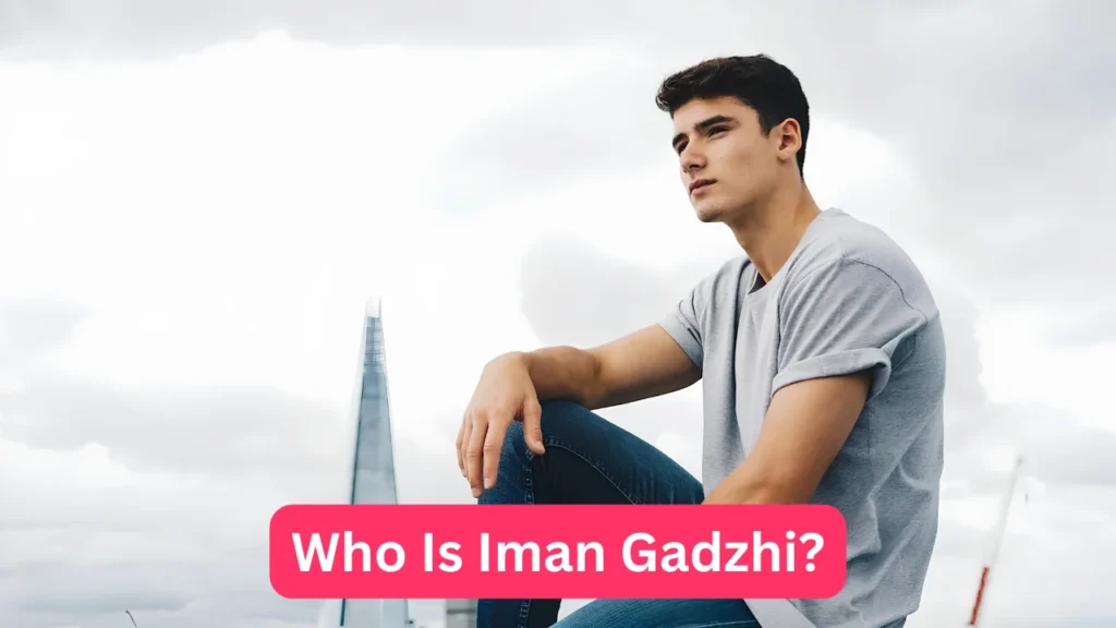 Who Is Iman Gadzhi?