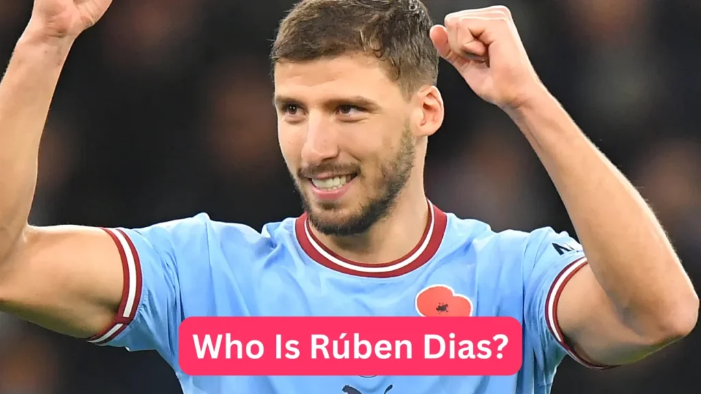 Who Is Rúben Dias?
