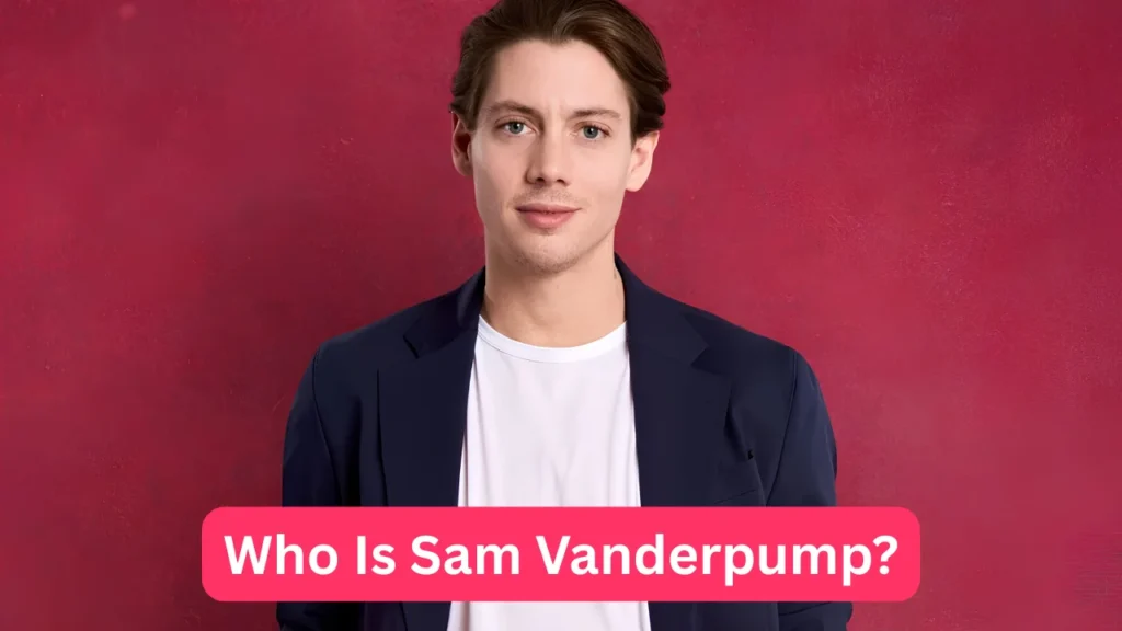 Who Is Sam Vanderpump?